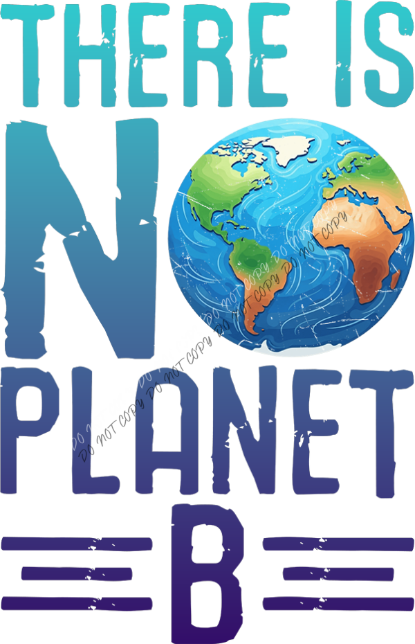 There Is No Planet B DTF Transfer RTP DTF Transfers