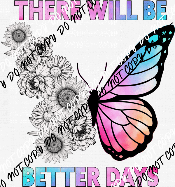 There Will be Better Days Butterfly DTF Transfer - We Print U Press DTF Transfers