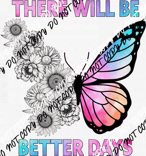 There Will be Better Days Butterfly DTF Transfer - We Print U Press DTF Transfers