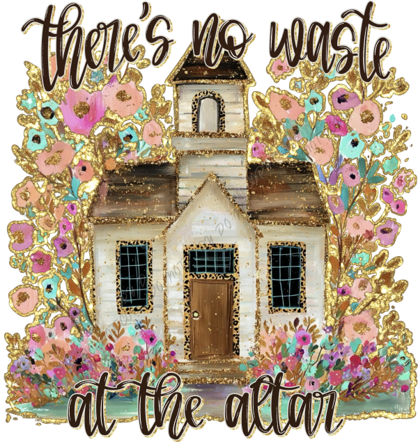 There’s No Waste at the Altar DTF Transfer - RTP DTF Transfer