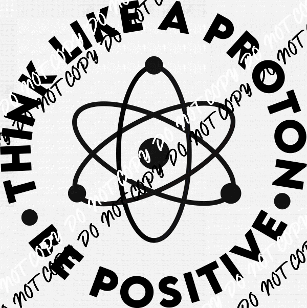 Think like a Proton - We Print U Press DTF Transfers