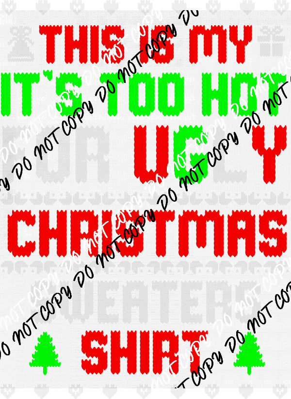 This is My It's Too Hot For Ugly Christmas Sweaters DTF Transfer - We Print U Press DTF Transfers