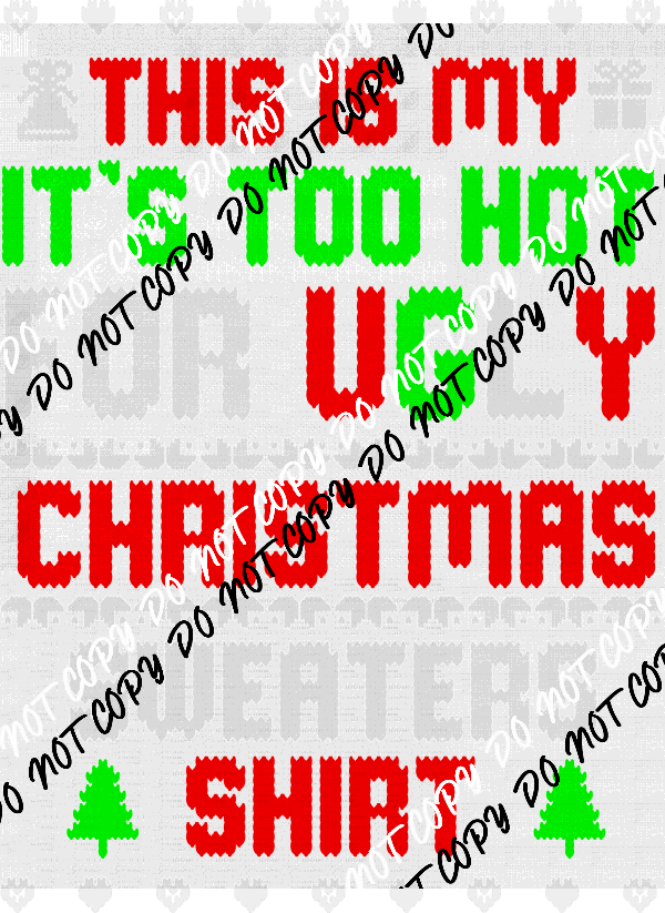 This is My It's Too Hot For Ugly Christmas Sweaters DTF Transfer - We Print U Press DTF Transfers