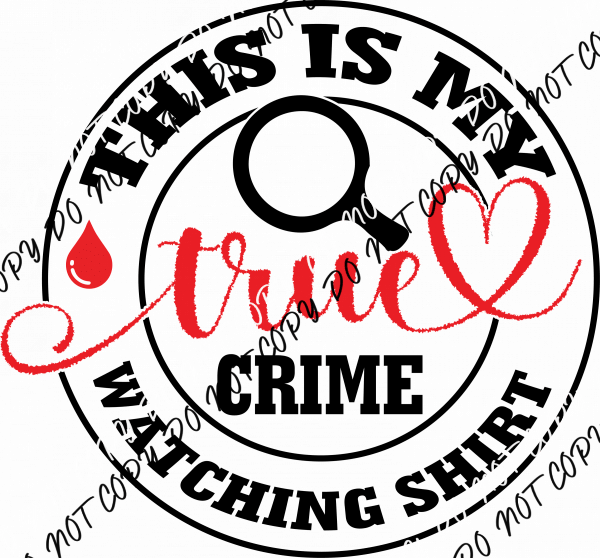 This is My True Crime Watching Shirt DTF Transfer - We Print U Press DTF Transfers