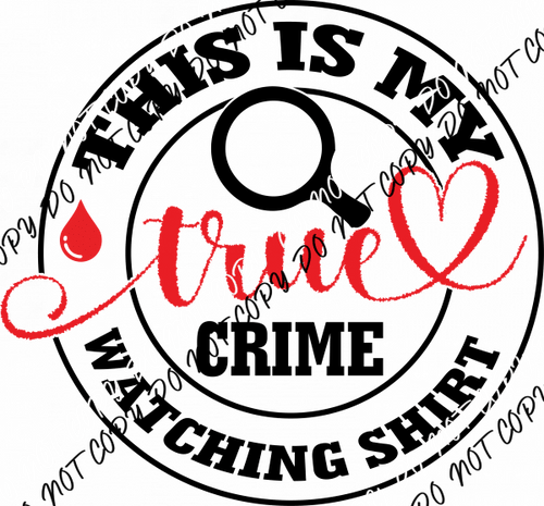 This is My True Crime Watching Shirt DTF Transfer - We Print U Press DTF Transfers