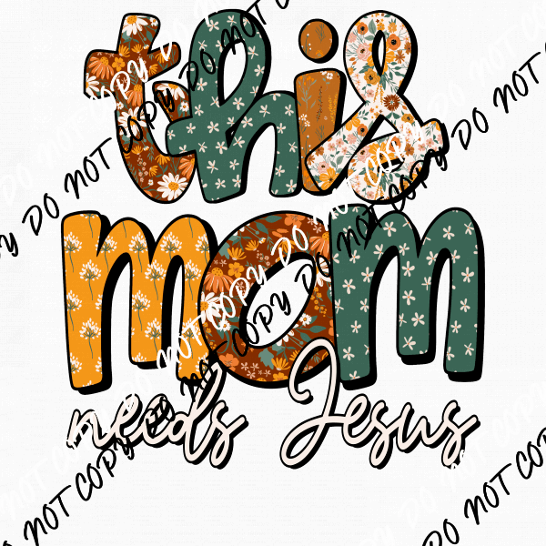 This Mom or Mama Needs Jesus DTF Transfer (See Design Options) - We Print U Press DTF Transfers