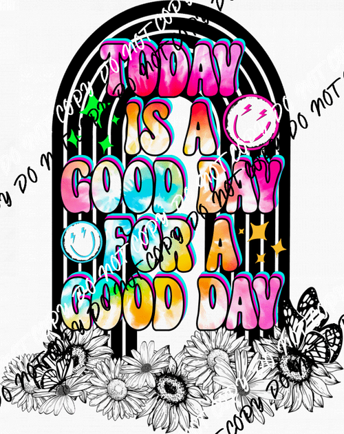 Today is a Good Day for a Good Day tie dye DTF Transfer - We Print U Press DTF Transfers