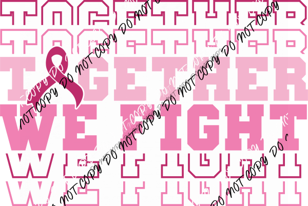 Together We Fight Stack DTF Transfer - We Print U Press DTF Transfers