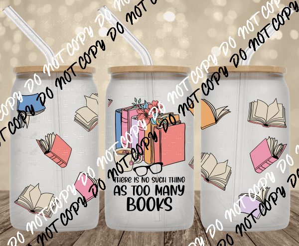 Too Many Books UV Transfer for 16 oz Glass Can - We Print U Press DTF Transfers