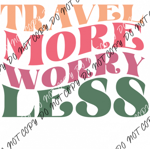 Travel More Worry Less Dtf Transfer Transfers