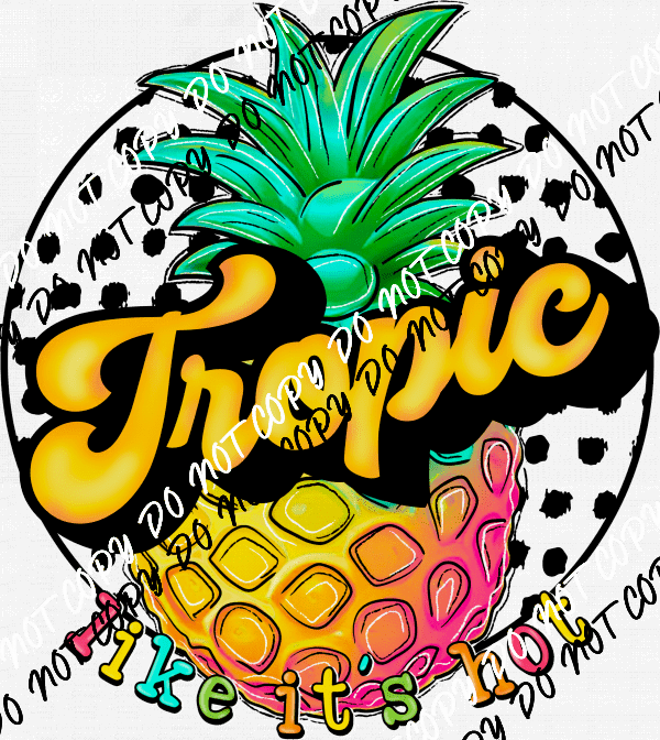 Tropic Like its Hot Pineapple DTF Transfer - We Print U Press DTF Transfers
