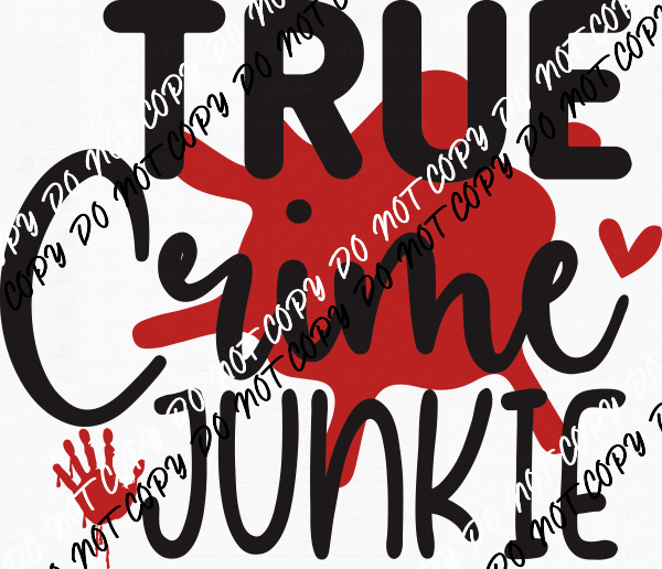 True Crime Junkie DTF Transfer - We Print U Press DTF Transfers