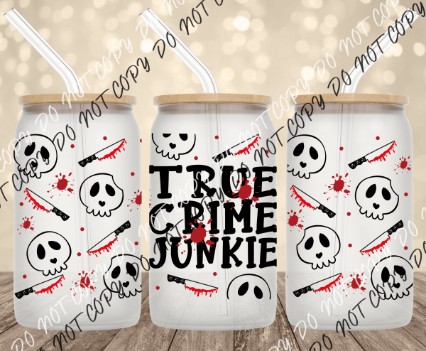 True Crime Junkie UV Transfer for 16 oz Glass Can - We Print U Press DTF Transfers