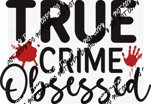 True Crime Obsessed DTF Transfer - We Print U Press DTF Transfers