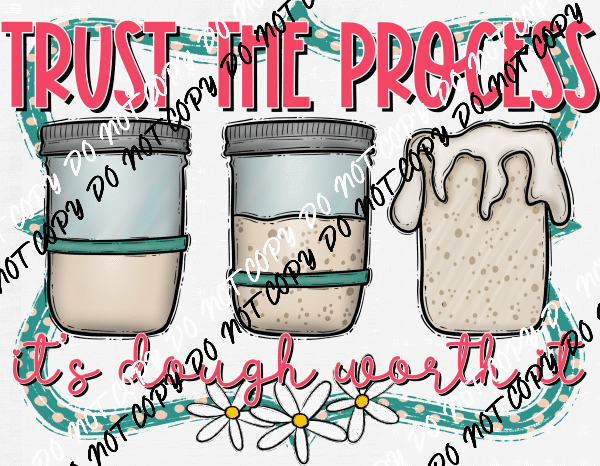 Trust the Process, It's Dough Worth It DTF Transfer - We Print U Press DTF Transfers