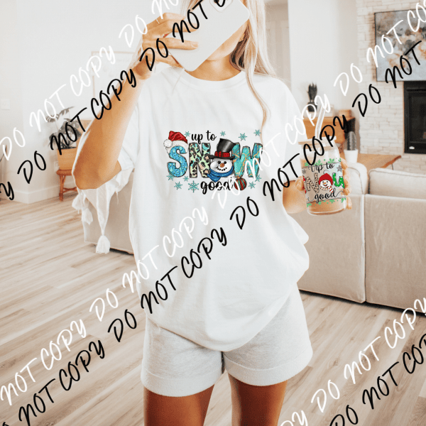 Up to Snow Good DTF and UV Transfer - We Print U Press DTF Transfers