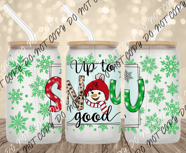 Up to Snow Good UV Transfer for 16 oz Glass Can - We Print U Press DTF Transfers