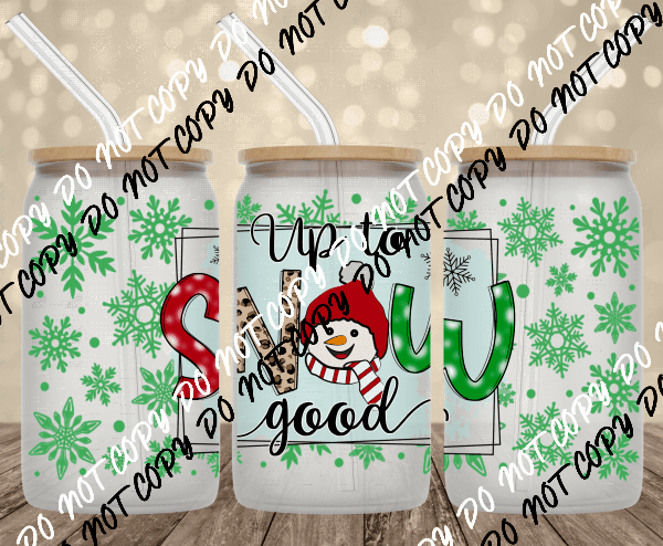 Up to Snow Good UV Transfer for 16 oz Glass Can - We Print U Press DTF Transfers