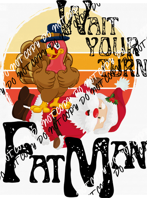 Wait Your Turn Fat Man DTF Transfer - We Print U Press DTF Transfers