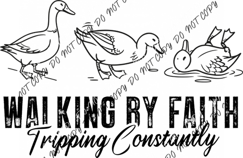 Walking by Faith Tripping Constantly Goose DTF Transfer RTP DTF Transfers