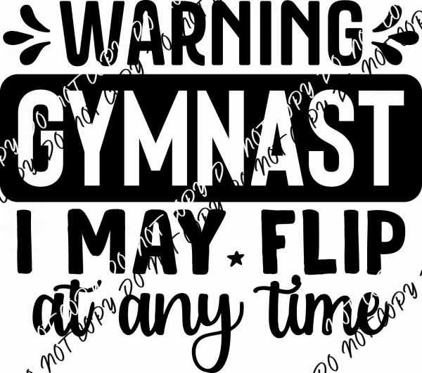 Warning Gymnast I May Flip at Any Time DTF Transfer - We Print U Press DTF Transfers