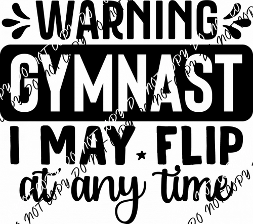 Warning Gymnast I May Flip at Any Time DTF Transfer - We Print U Press DTF Transfers