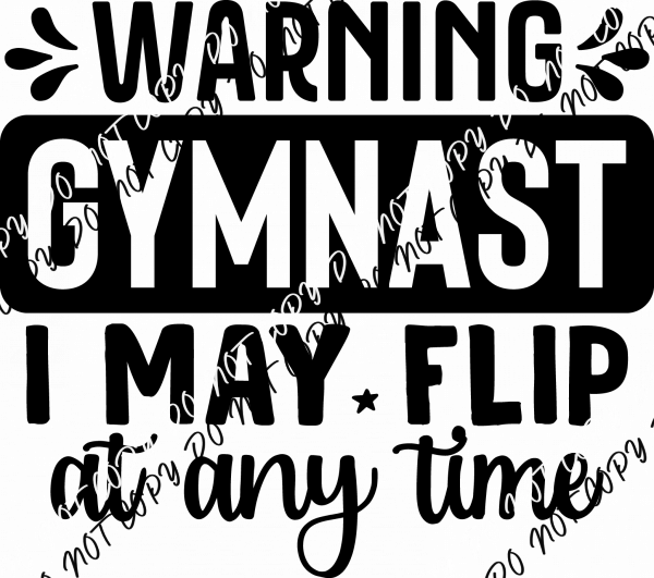 Warning Gymnast I May Flip at Any Time DTF Transfer - We Print U Press DTF Transfers