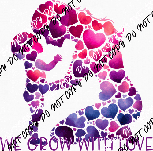 We Grow with Love Mama and Child DTF Transfer - We Print U Press DTF Transfers