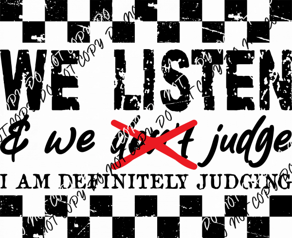 We Listen & We Don’t Judge DTF Transfer - We Print U Press DTF Transfers