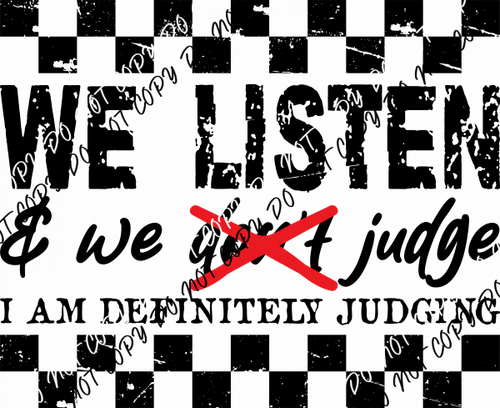 We Listen & We Don’t Judge DTF Transfer - We Print U Press DTF Transfers