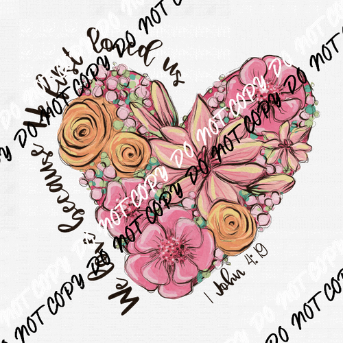 We Love Because He Loved Us Flower Heart DTF Transfer - We Print U Press DTF Transfers
