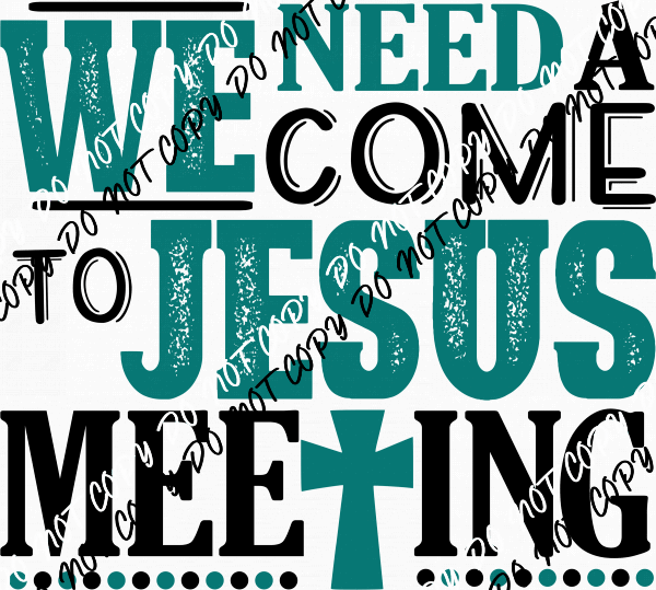 We Need a Come to Jesus Meeting DTF Transfer - We Print U Press DTF Transfers