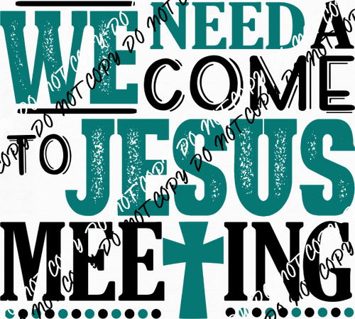 We Need a Come to Jesus Meeting DTF Transfer - We Print U Press DTF Transfers