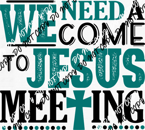 We Need a Come to Jesus Meeting DTF Transfer - We Print U Press DTF Transfers