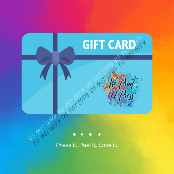 We Print U Press eGift Card - We Print U Press DTF Transfers