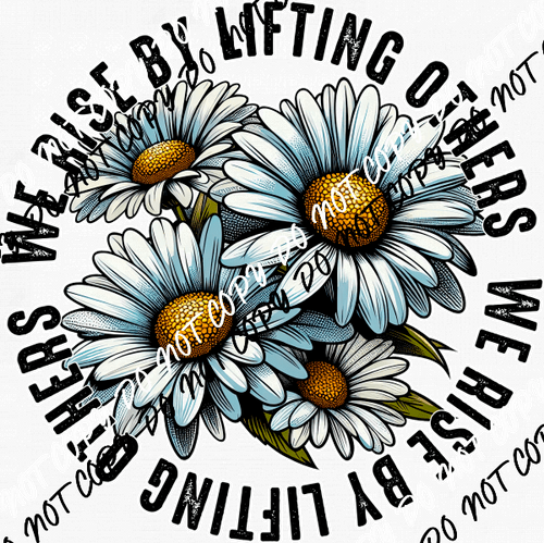 We Rise by Lifting Others Daisies DTF Transfer - We Print U Press DTF Transfers