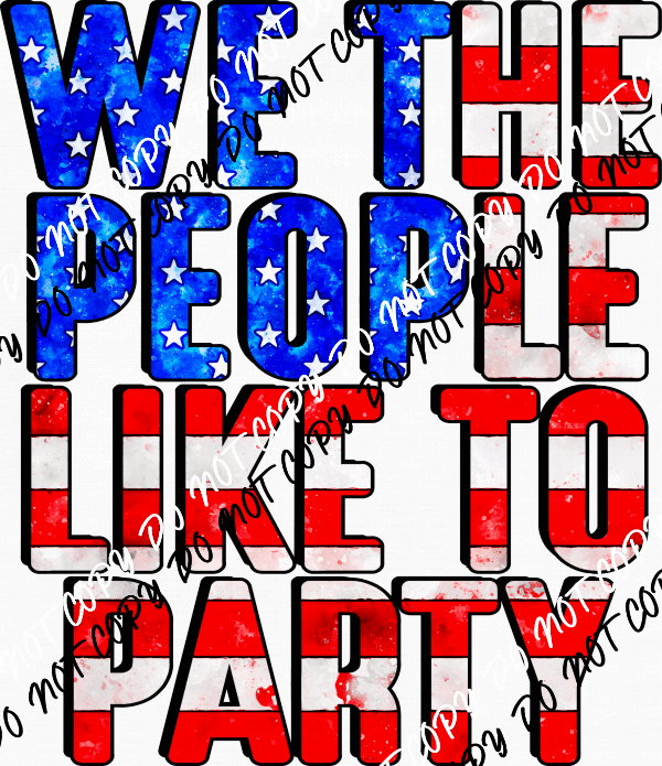 We the People Like to Party DTF Transfer - We Print U Press DTF Transfers