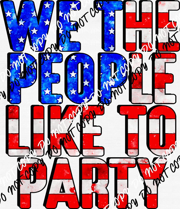 We the People Like to Party DTF Transfer - We Print U Press DTF Transfers