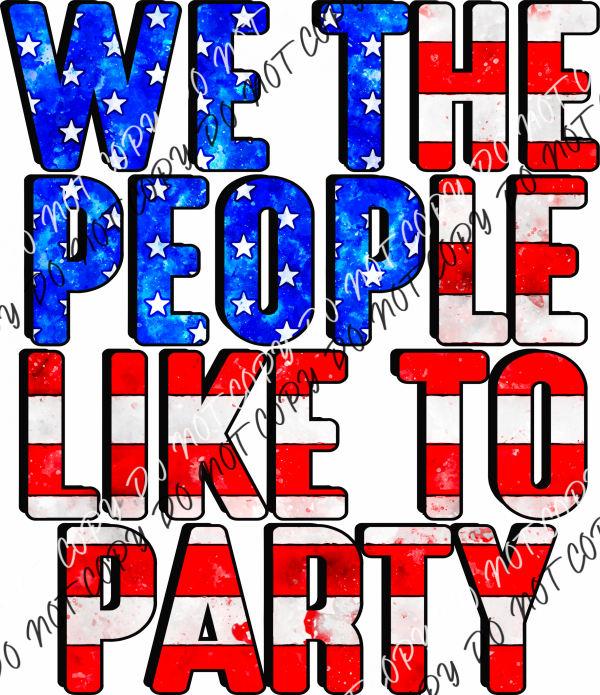 We The People Like To Party Dtf Transfer Rtp Transfers