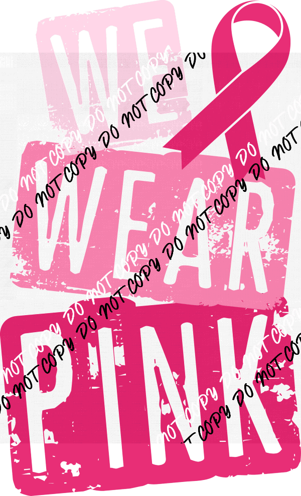 We Wear Pink distressed DTF Transfer - We Print U Press DTF Transfers