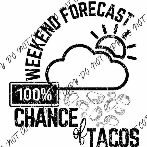 Weekend Forecast 100% Chance Of Tacos White Or Black Print Dtf Transfer Pocket Size 3 / Transfers