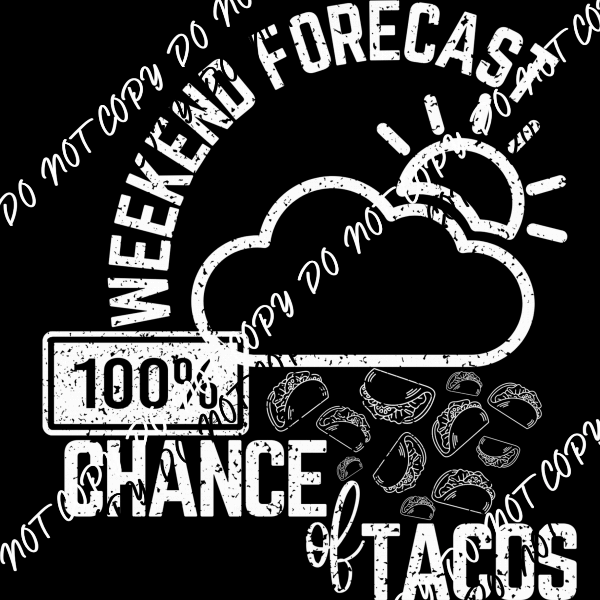 Weekend Forecast 100% Chance of Tacos White or Black Print DTF Transfer - We Print U Press DTF Transfers