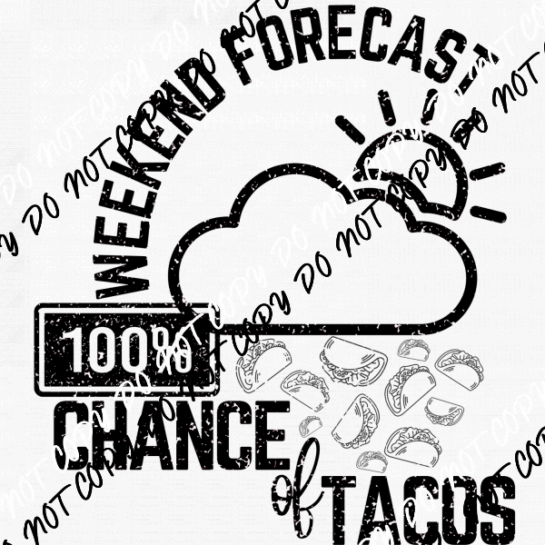 Weekend Forecast 100% Chance of Tacos White or Black Print DTF Transfer - We Print U Press DTF Transfers