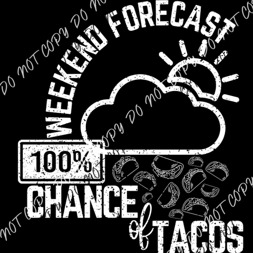 Weekend Forecast 100% Chance Of Tacos White Or Black Print Dtf Transfer Pocket Size 3 / Transfers