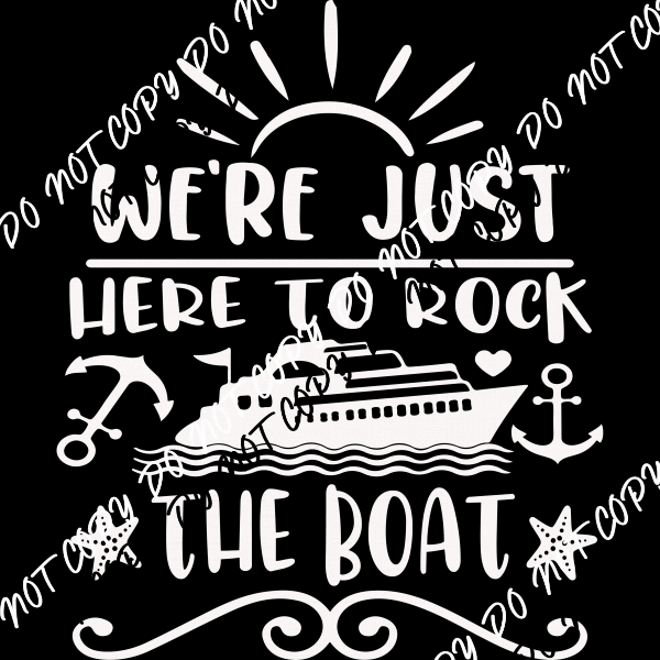 We're Just Here to Rock the Boat DTF Transfer (Choose Black or White Print) - We Print U Press DTF Transfers