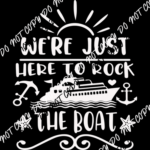 We're Just Here to Rock the Boat DTF Transfer (Choose Black or White Print) - We Print U Press DTF Transfers