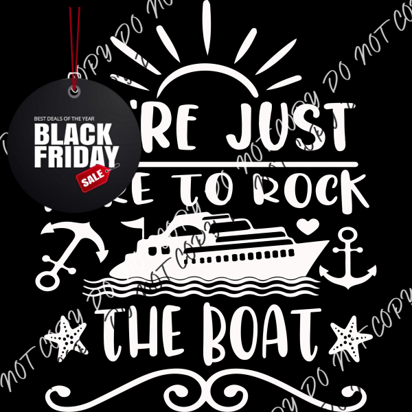 We’re Just Here To Rock The Boat Dtf Transfer (Choose Black Or White Print)