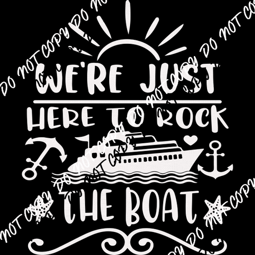 We're Just Here to Rock the Boat DTF Transfer (Choose Black or White Print) - We Print U Press DTF Transfers