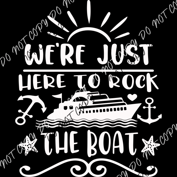 We’re Just Here To Rock The Boat Dtf Transfer (Choose Black Or White Print)