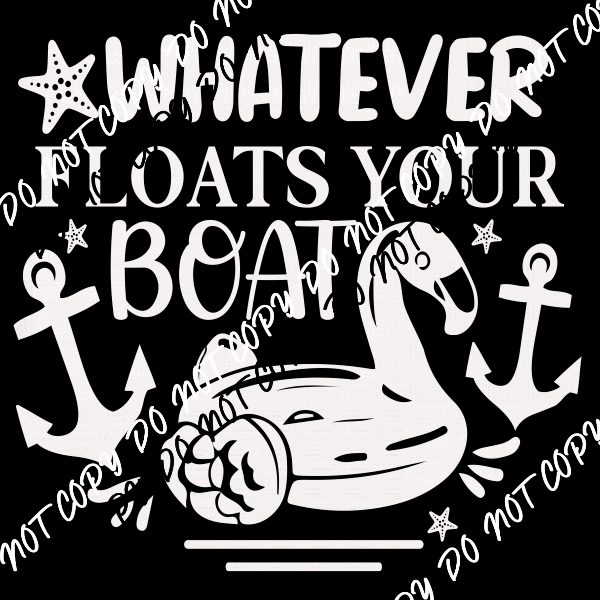 Whatever Floats Your Boat DTF Transfer (Choose Black or White Print) - We Print U Press DTF Transfers